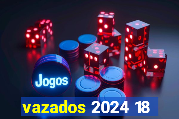 vazados 2024 18